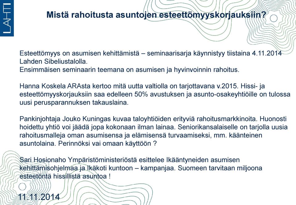 Hissi- ja esteettömyyskorjauksiin saa edelleen 50% avustuksen ja asunto-osakeyhtiöille on tulossa uusi perusparannuksen takauslaina.