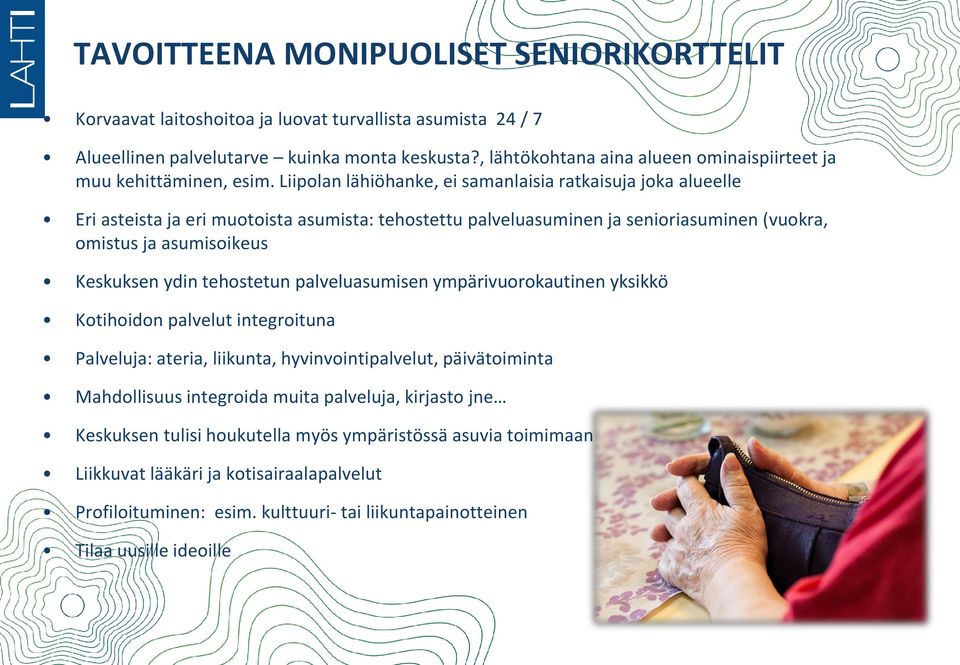 Liipolan lähiöhanke, ei samanlaisia ratkaisuja joka alueelle Eri asteista ja eri muotoista asumista: tehostettu palveluasuminen ja senioriasuminen (vuokra, omistus ja asumisoikeus Keskuksen ydin