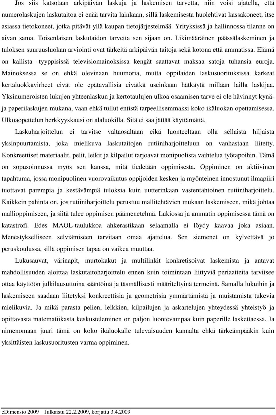 Likimääräinen päässälaskeminen ja tuloksen suuruusluokan arviointi ovat tärkeitä arkipäivän taitoja sekä kotona että ammatissa.