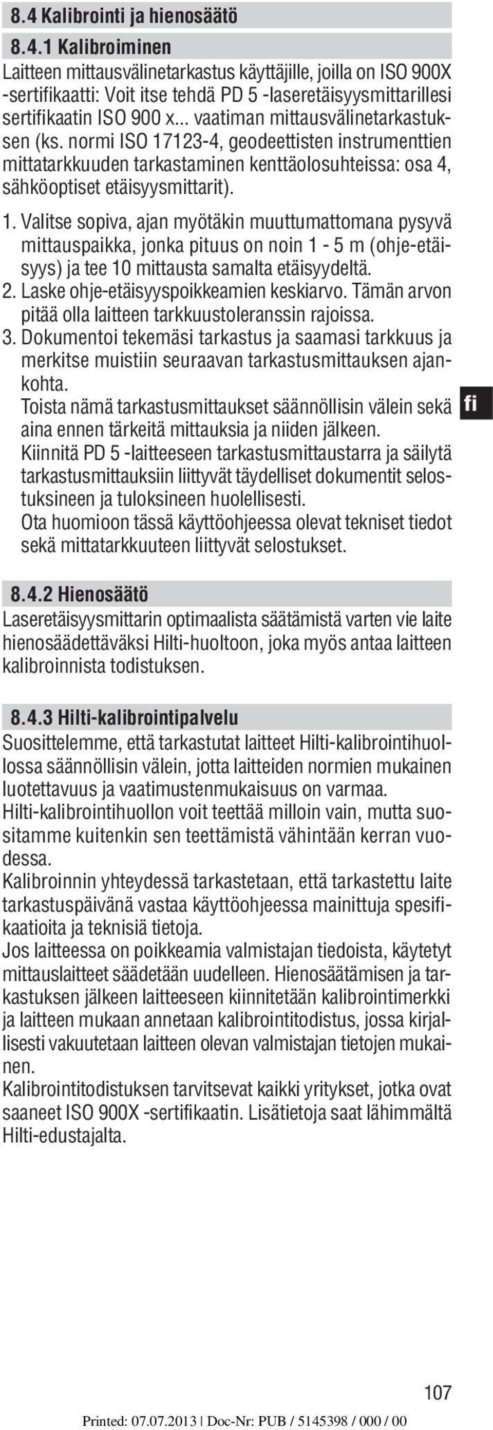 123-4, geodeettisten instrumenttien mittatarkkuuden tarkastaminen kenttäolosuhteissa: osa 4, sähköoptiset etäisyysmittarit). 1.