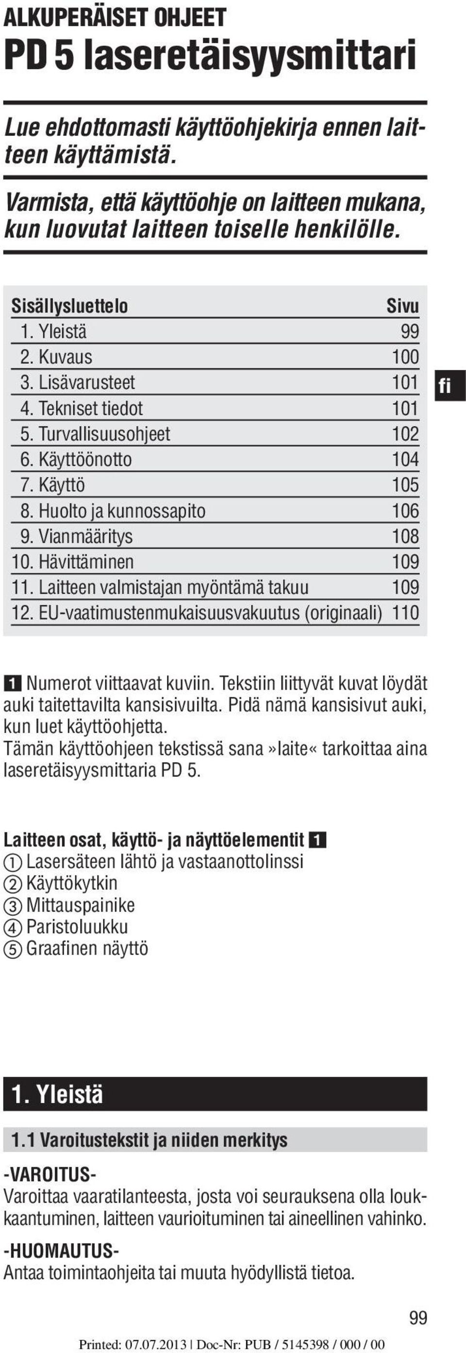 Vianmääritys 108 10. Hävittäminen 109 11. Laitteen valmistajan myöntämä takuu 109 12. EU-vaatimustenmukaisuusvakuutus (originaali) 110 Numerot viittaavat kuviin.