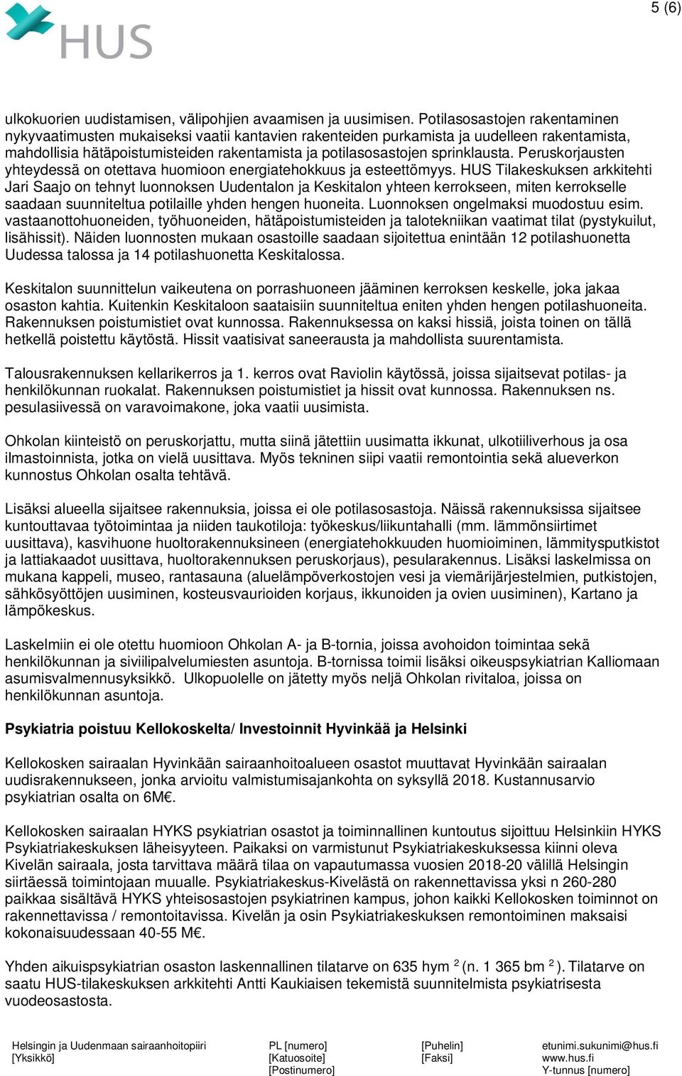 sprinklausta. Peruskorjausten yhteydessä on otettava huomioon energiatehokkuus ja esteettömyys.