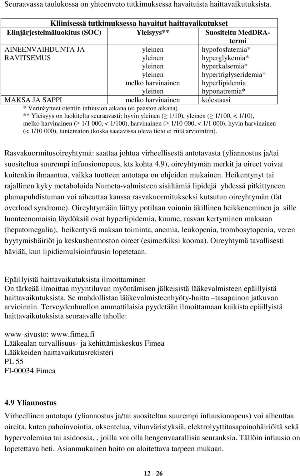 yleinen hypofosfatemia* hyperglykemia* hyperkalsemia* hypertriglyseridemia* hyperlipidemia hyponatremia* MAKSA JA SAPPI melko harvinainen kolestaasi * Verinäytteet otettiin infuusion aikana (ei