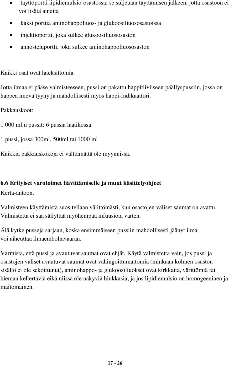 Jotta ilmaa ei pääse valmisteeseen, pussi on pakattu happitiiviiseen päällyspussiin, jossa on happea imevä tyyny ja mahdollisesti myös happi-indikaattori.