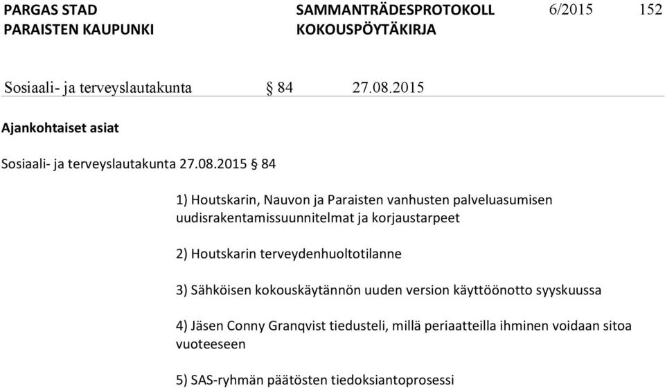 2015 84 1) Houtskarin, Nauvon ja Paraisten vanhusten palveluasumisen uudisrakentamissuunnitelmat ja korjaustarpeet