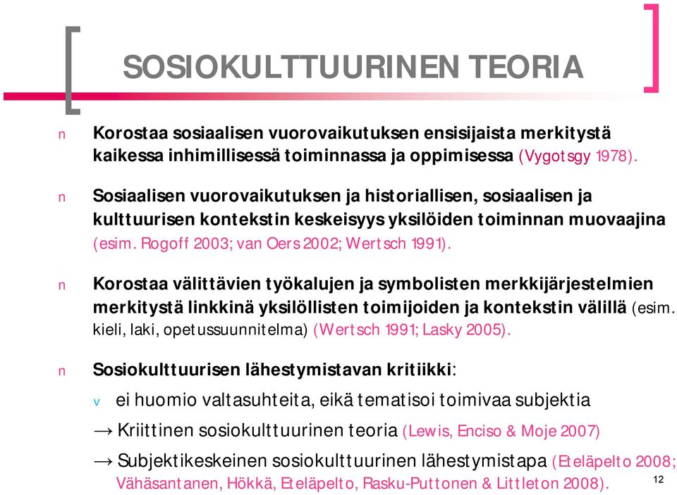 Korostaa välittävien työkalujen ja symbolisten merkkijärjestelmien merkitystä linkkinä yksilöllisten toimijoiden ja kontekstin välillä (esim.