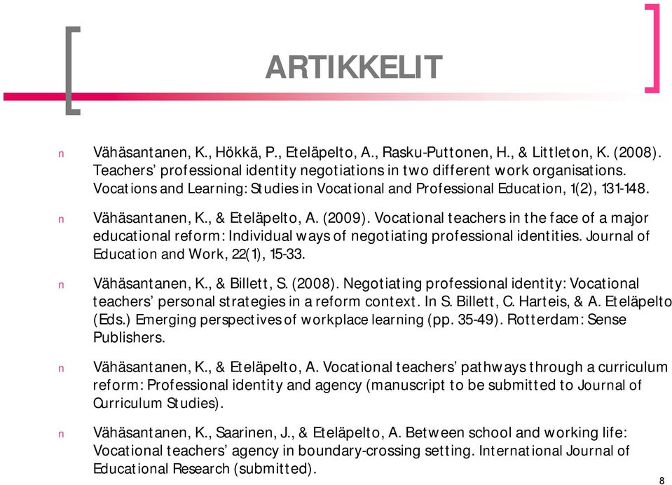 Vocational teachers in the face of a major educational reform: Individual ways of negotiating professional identities. Journal of Education and Work, 22(1), 15-33. Vähäsantanen, K., & Billett, S.