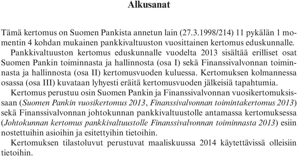 kuluessa. Kertomuksen kolmannessa osassa (osa III) kuvataan lyhyesti eräitä kertomusvuoden jälkeisiä tapahtumia.