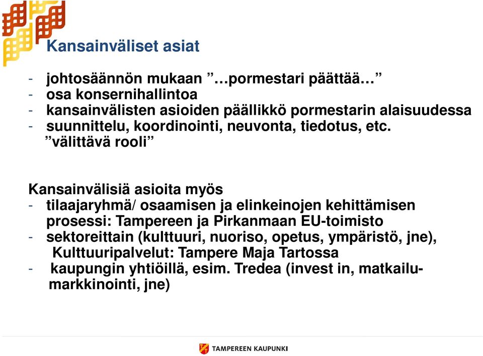 välittävä rooli Kansainvälisiä asioita myös - tilaajaryhmä/ osaamisen ja elinkeinojen kehittämisen prosessi: Tampereen ja