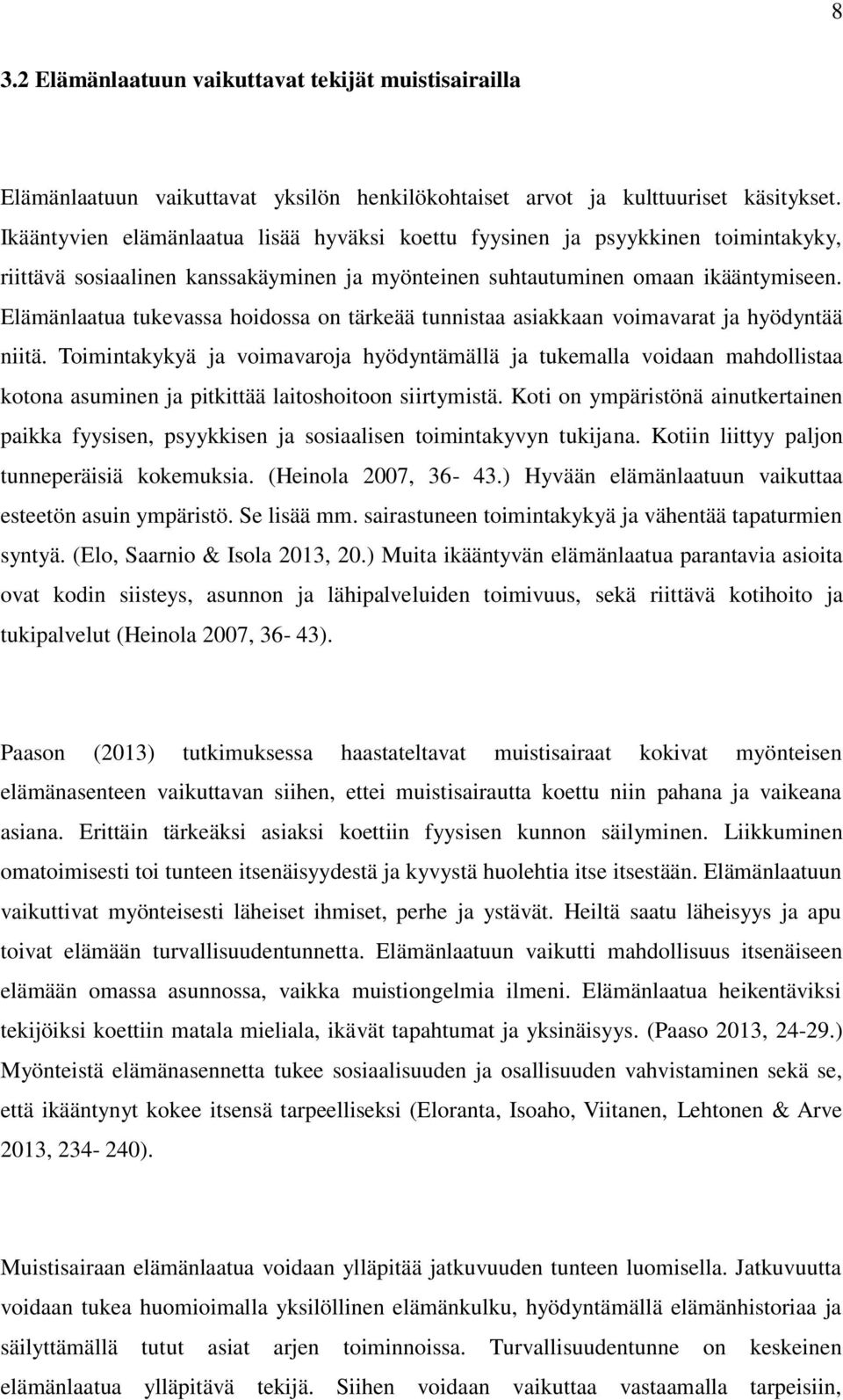 Elämänlaatua tukevassa hoidossa on tärkeää tunnistaa asiakkaan voimavarat ja hyödyntää niitä.