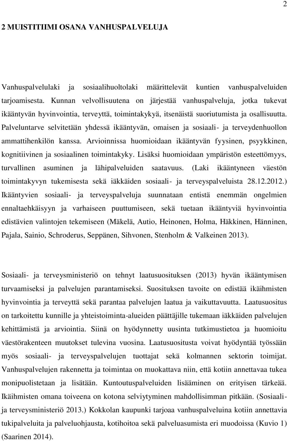 Palveluntarve selvitetään yhdessä ikääntyvän, omaisen ja sosiaali- ja terveydenhuollon ammattihenkilön kanssa.