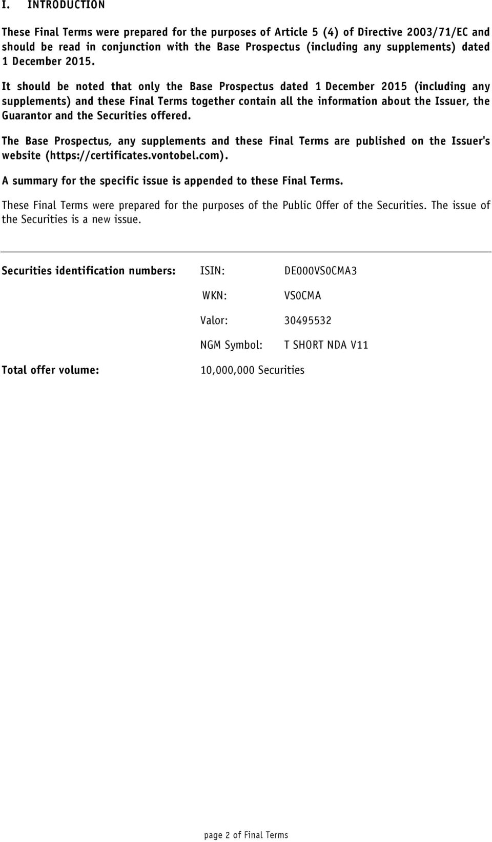 It should be noted that only the Base Prospectus dated 1 December 2015 (including any supplements) and these Final Terms together contain all the information about the Issuer, the Guarantor and the