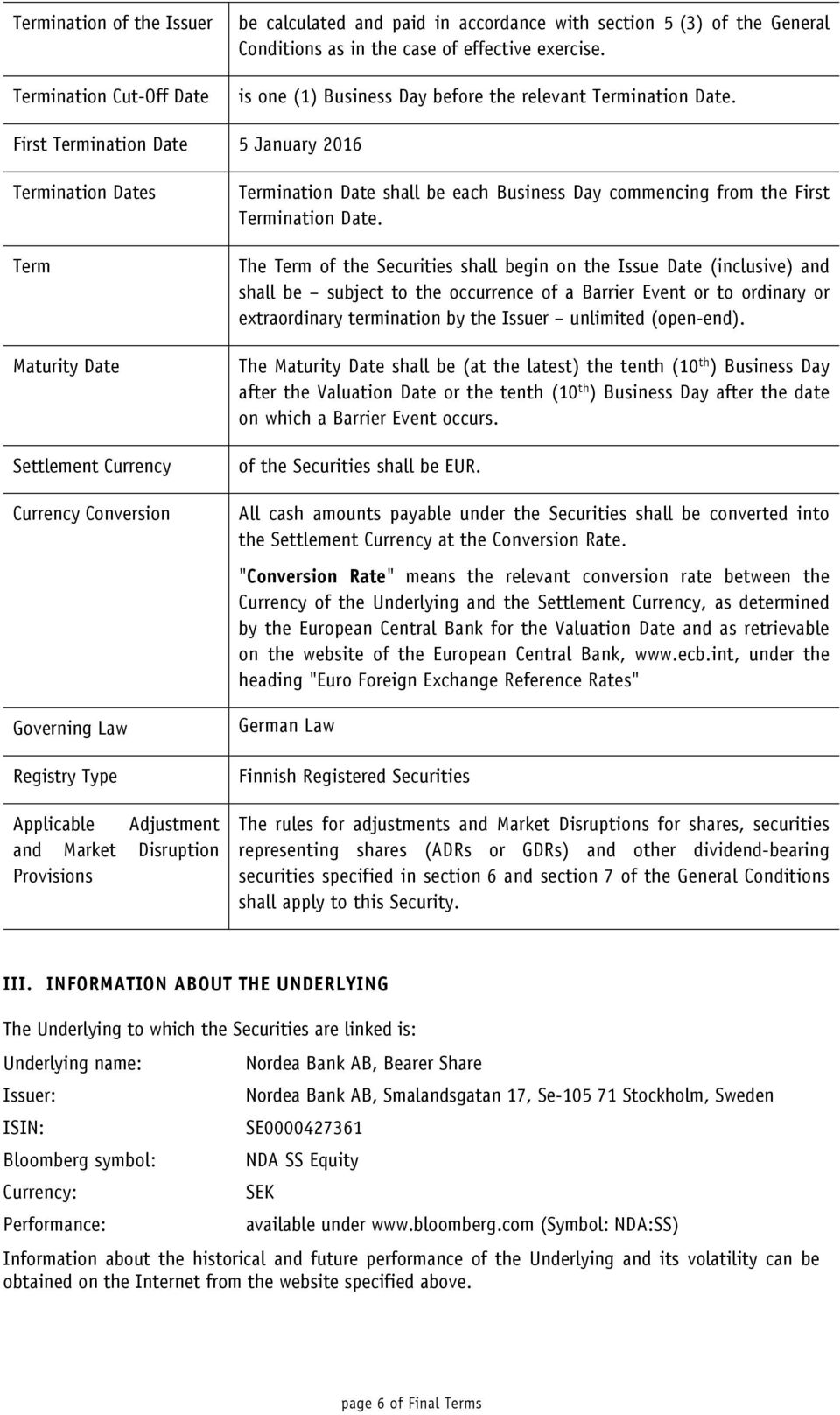 First Termination Date 5 January 2016 Termination Dates Term Maturity Date Settlement Currency Currency Conversion Governing Law Registry Type Applicable Adjustment and Market Disruption Provisions