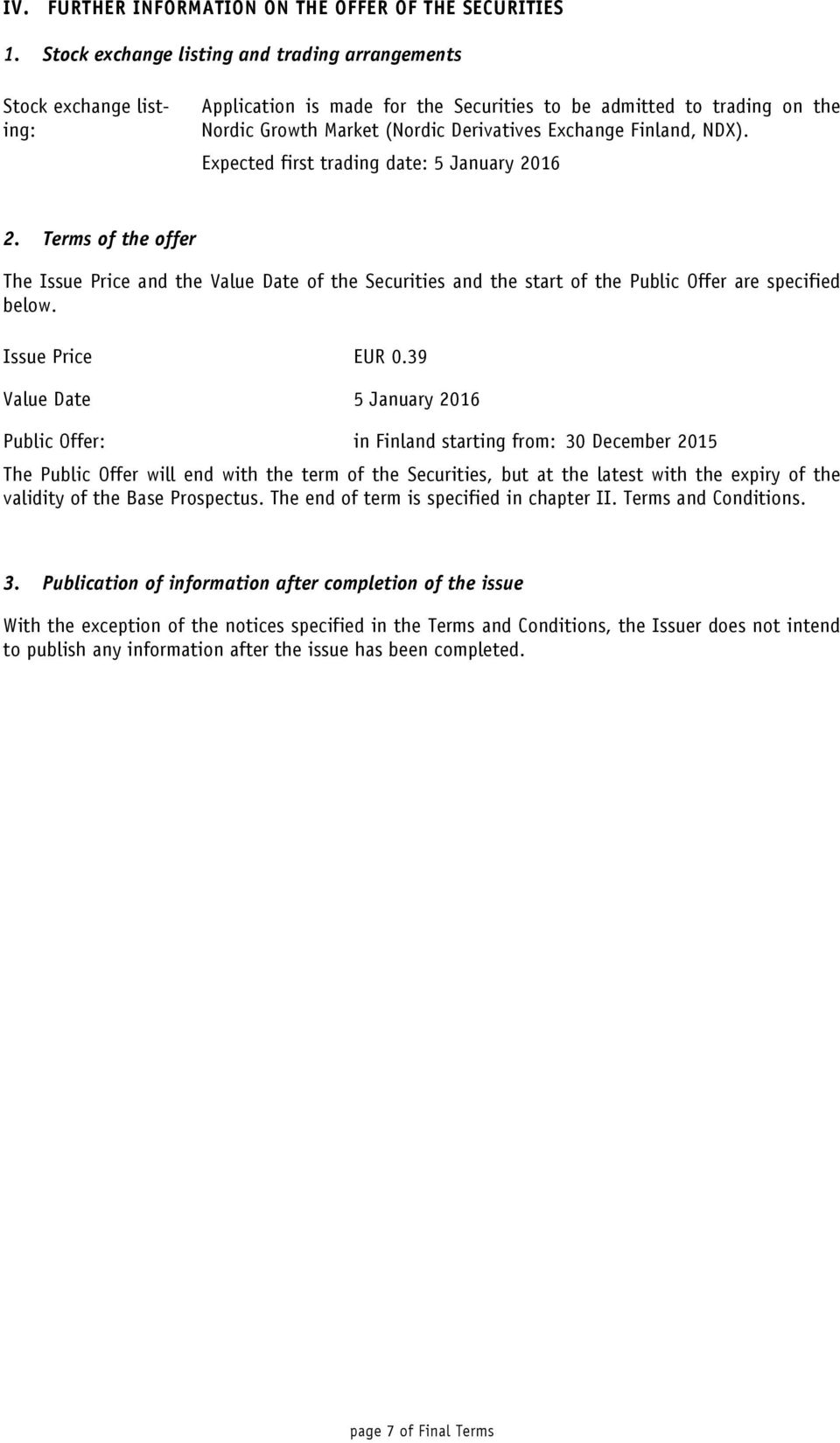 Finland, NDX). Expected first trading date: 5 January 2016 2. Terms of the offer The Issue Price and the Value Date of the Securities and the start of the Public Offer are specified below.