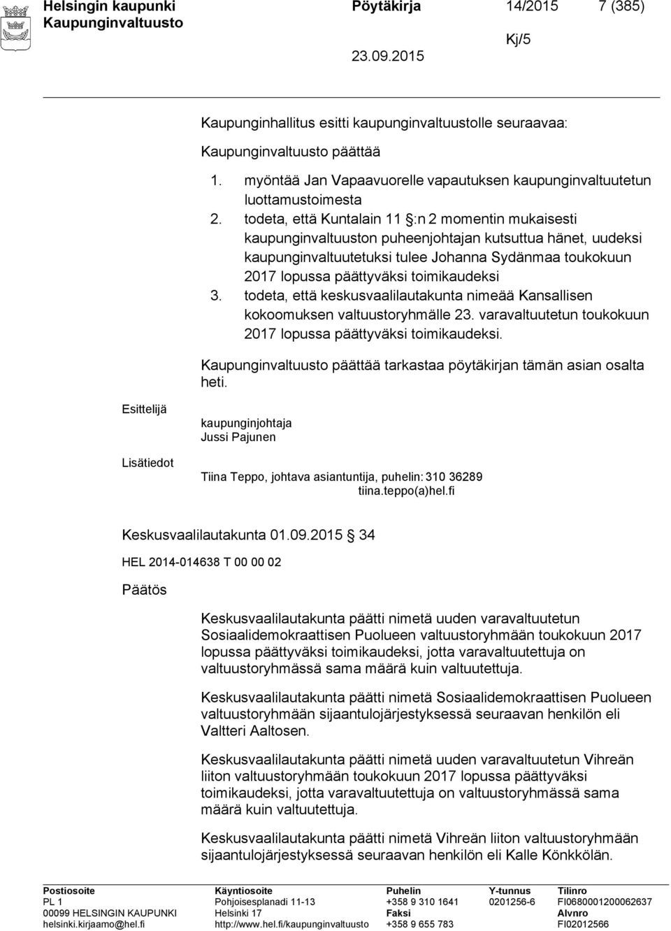 toimikaudeksi 3. todeta, että keskusvaalilautakunta nimeää Kansallisen kokoomuksen valtuustoryhmälle 23. varavaltuutetun toukokuun 2017 lopussa päättyväksi toimikaudeksi.