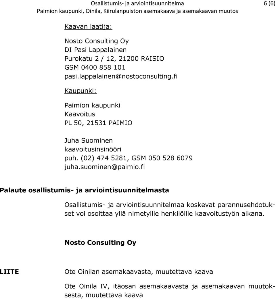 (02) 474 5281, GSM 050 528 6079 juha.suominen@paimio.