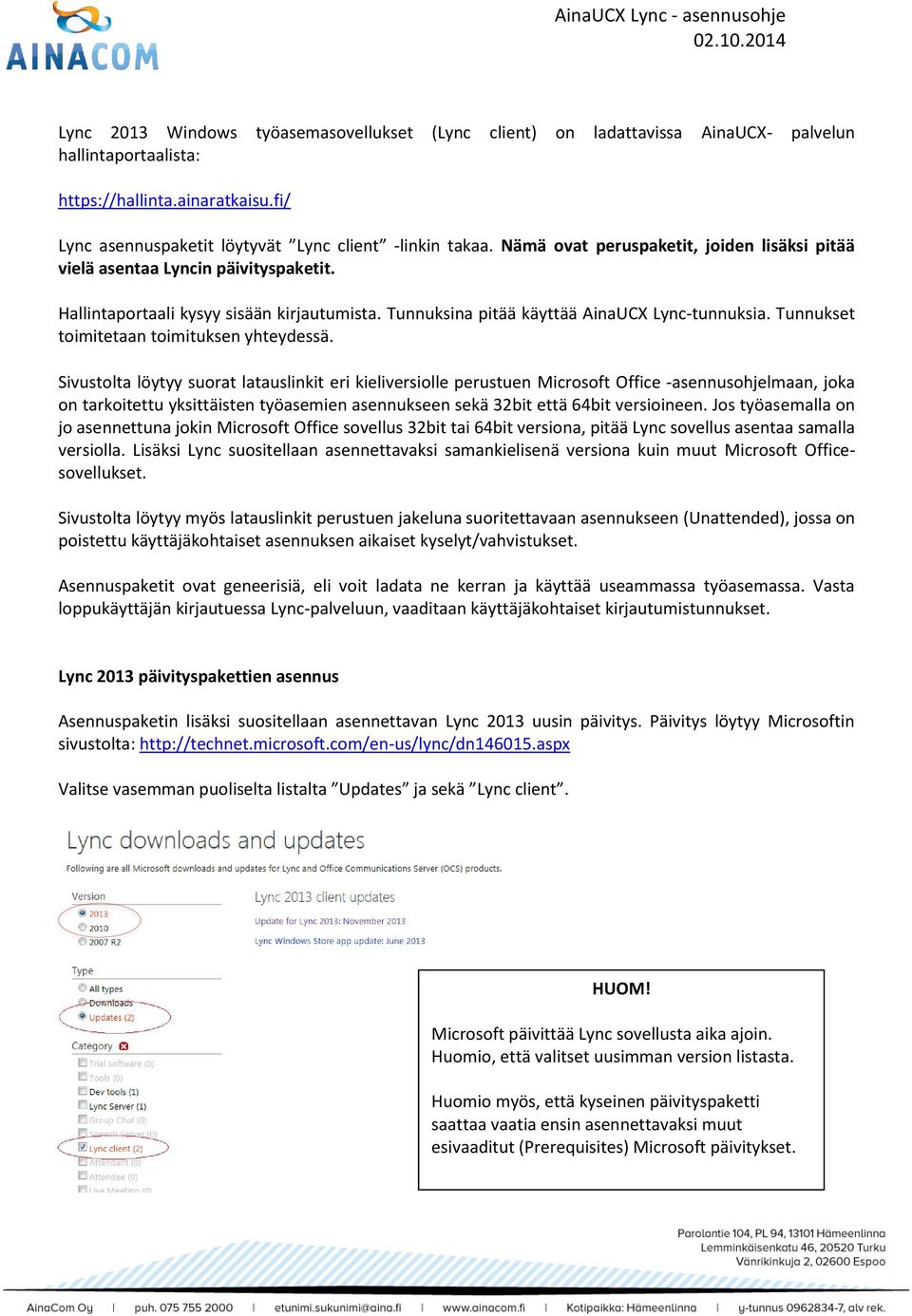Tunnukset toimitetaan toimituksen yhteydessä.