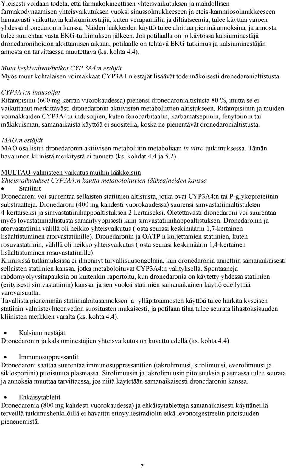 Näiden lääkkeiden käyttö tulee aloittaa pieninä annoksina, ja annosta tulee suurentaa vasta EKG-tutkimuksen jälkeen.