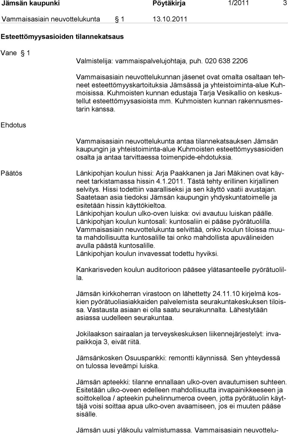 Kuhmoisten kunnan edustaja Tarja Vesikallio on kes kustel lut es teettömyysasioista mm. Kuhmoisten kunnan rakennusmesta rin kans sa.