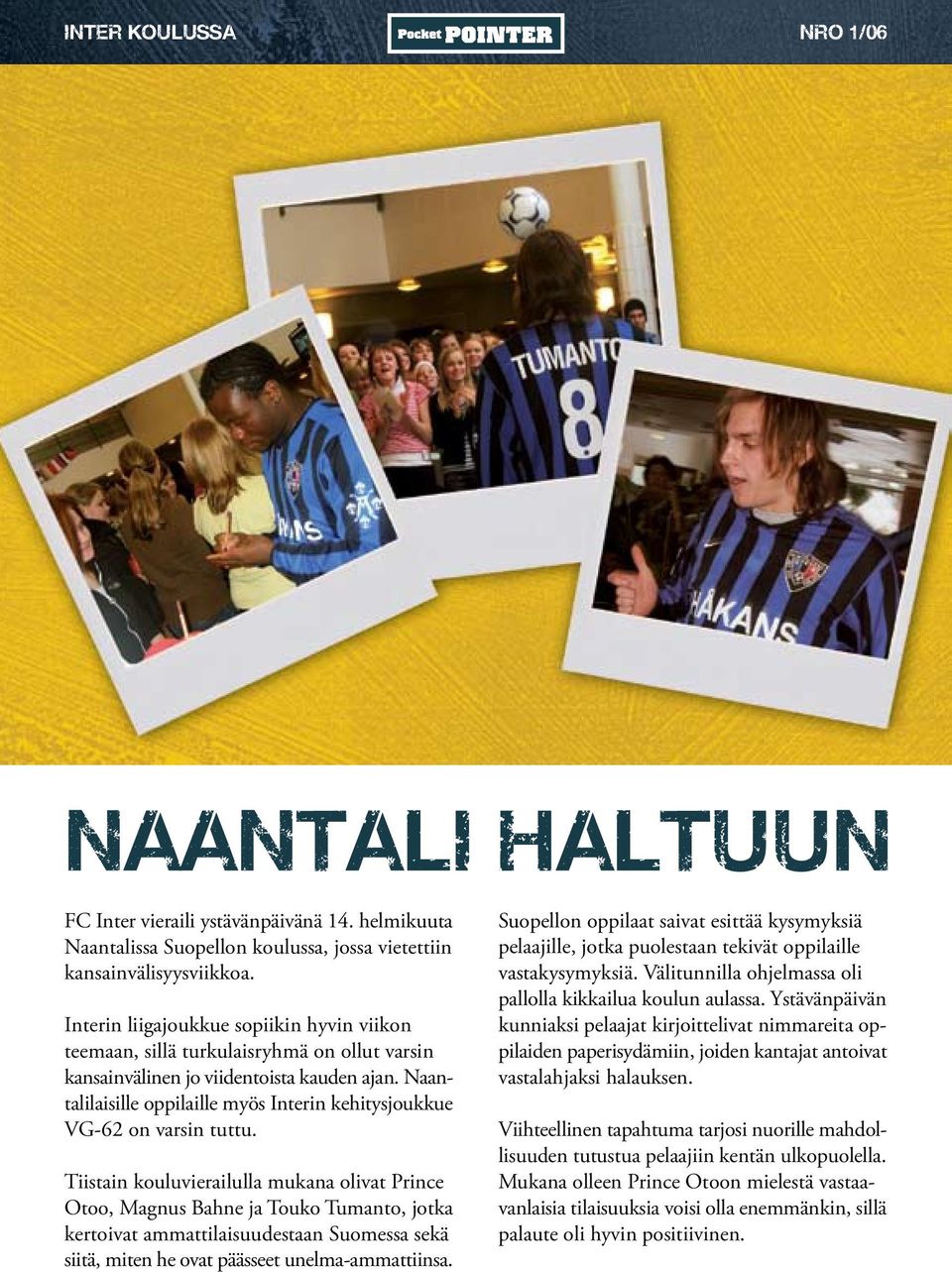 Naantalilaisille oppilaille myös Interin kehitysjoukkue VG-62 on varsin tuttu.