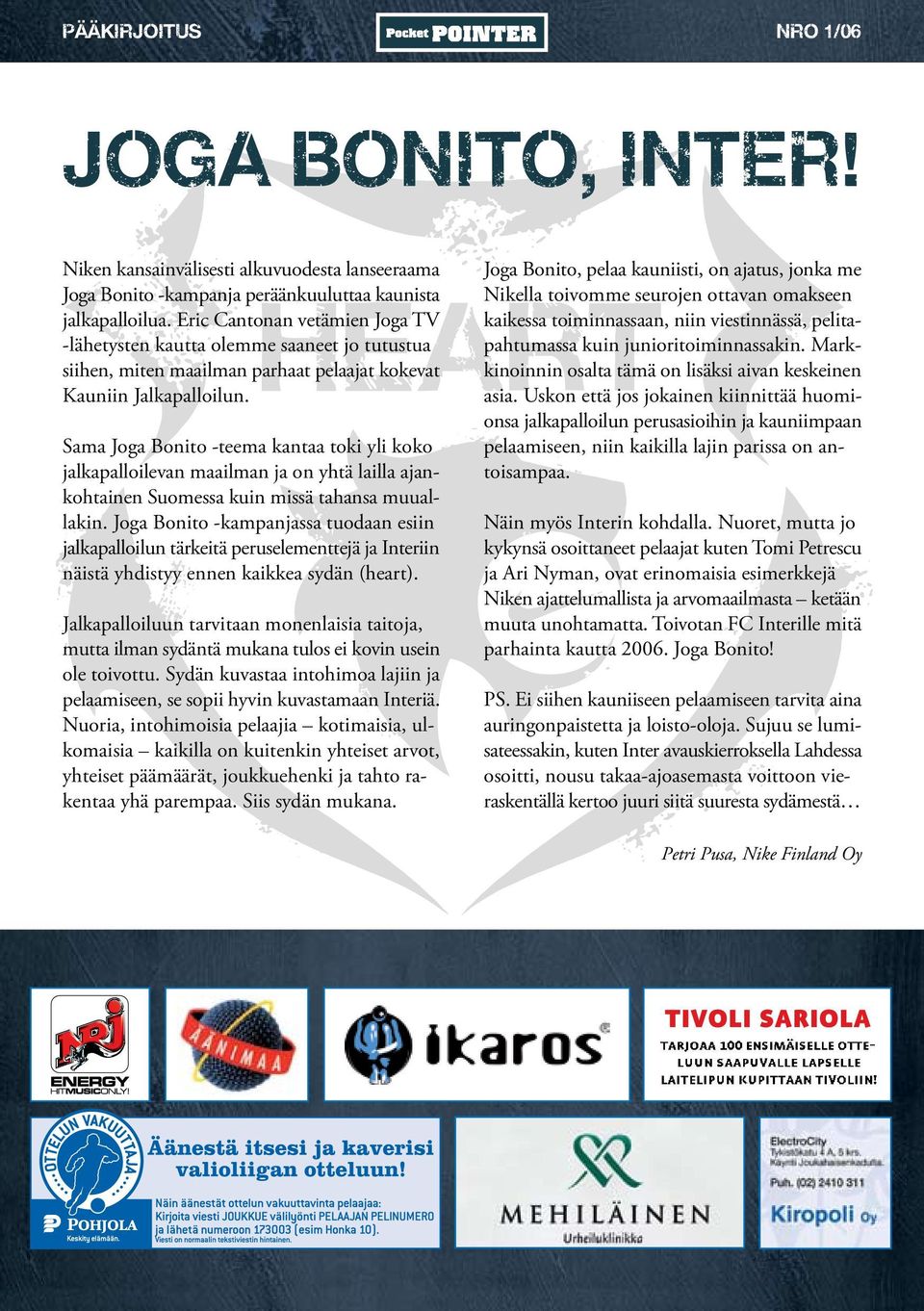 Sama Joga Bonito -teema kantaa toki yli koko jalkapalloilevan maailman ja on yhtä lailla ajankohtainen Suomessa kuin missä tahansa muuallakin.