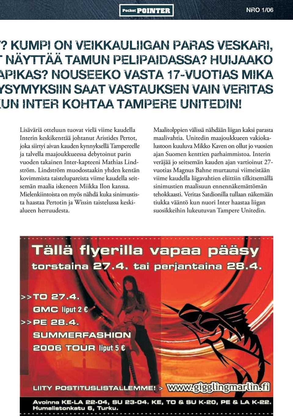 takainen Inter-kapteeni Mathias Lindström. Lindström muodostaakin yhden kentän kovimmista taistelupareista viime kaudella seitsemän maalia iskeneen Miikka Ilon kanssa.