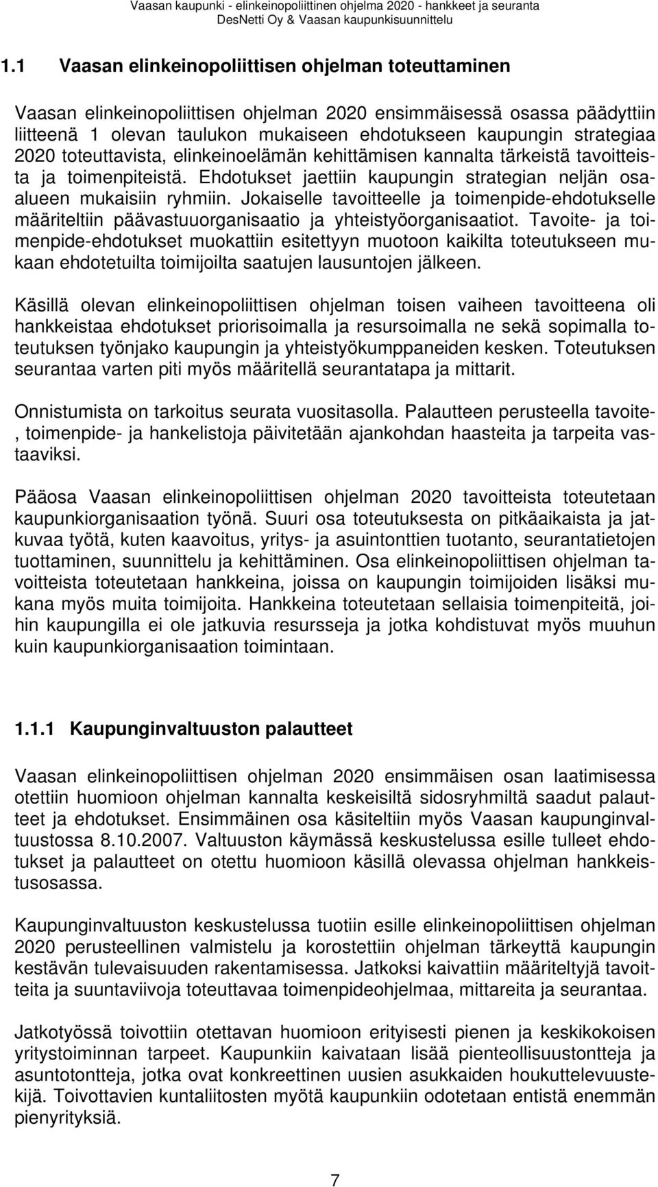 Jokaiselle tavoitteelle ja toimenpide-ehdotukselle määriteltiin päävastuuorganisaatio ja yhteistyöorganisaatiot.