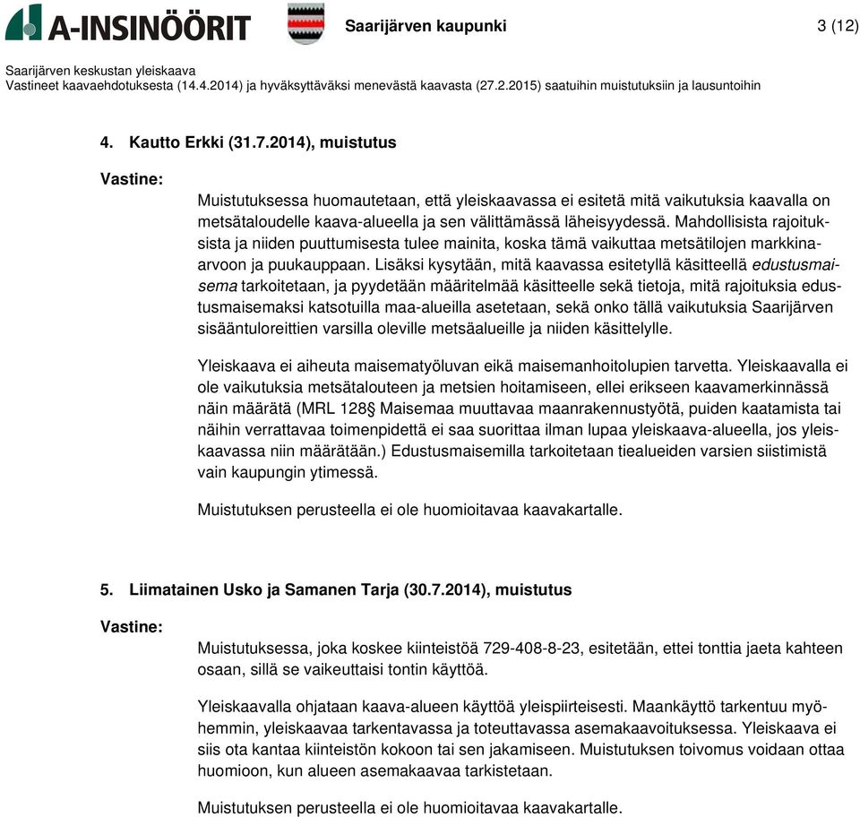 Mahdollisista rajoituksista ja niiden puuttumisesta tulee mainita, koska tämä vaikuttaa metsätilojen markkinaarvoon ja puukauppaan.