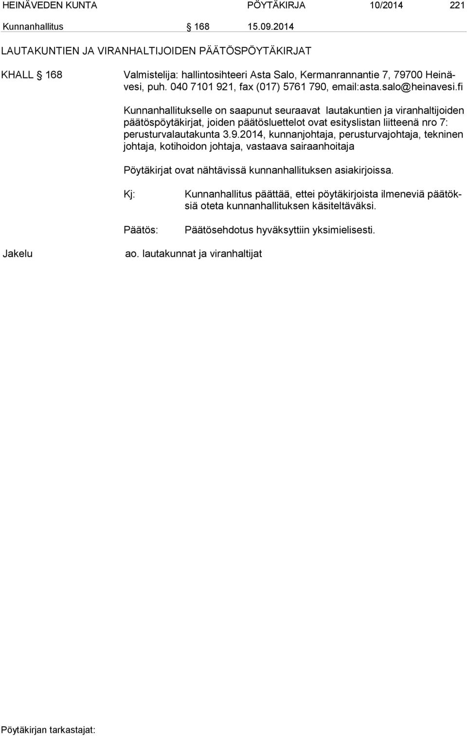 salo@heinavesi.fi Kunnanhallitukselle on saapunut seuraavat lautakuntien ja viranhaltijoiden pää tös pöy tä kirjat, joiden päätösluettelot ovat esityslistan liitteenä nro 7: perusturvalautakunta 3.9.