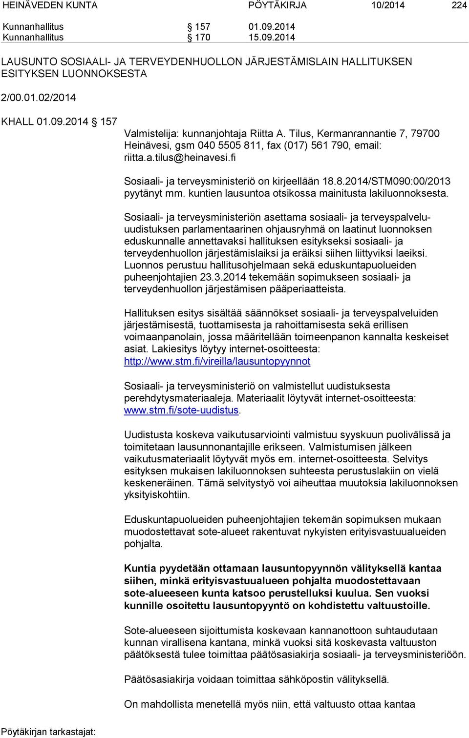 fi Sosiaali- ja terveysministeriö on kirjeellään 18.8.2014/STM090:00/2013 pyytänyt mm. kuntien lausuntoa otsikossa mainitusta lakiluonnoksesta.