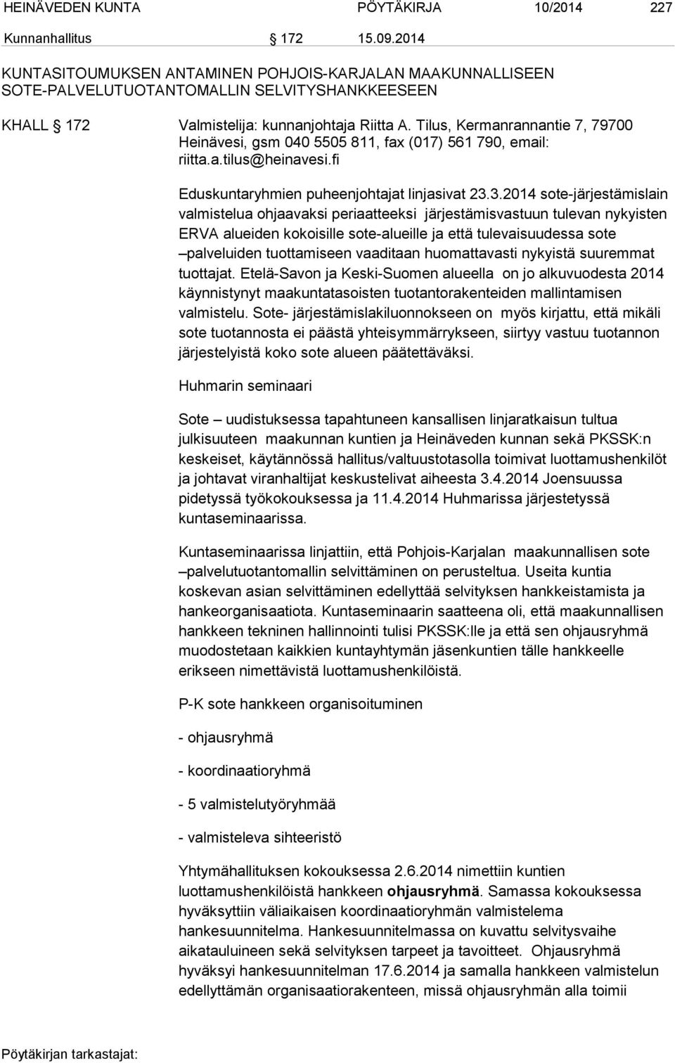 Tilus, Kermanrannantie 7, 79700 Heinävesi, gsm 040 5505 811, fax (017) 561 790, email: riitta.a.tilus@heinavesi.fi Eduskuntaryhmien puheenjohtajat linjasivat 23.