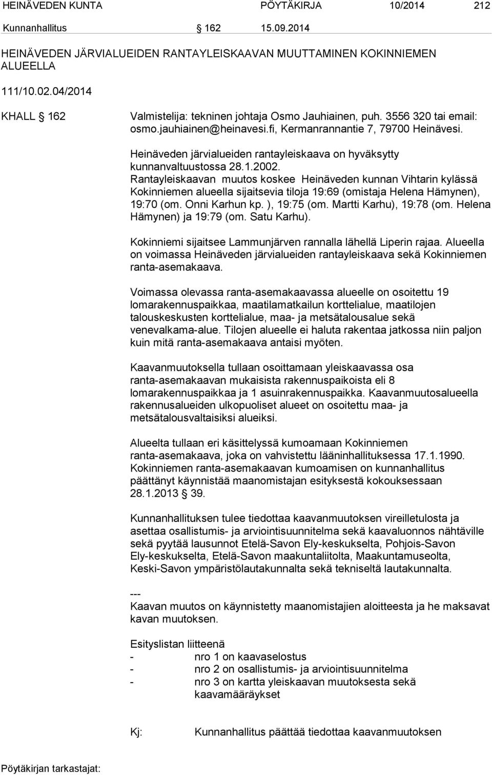 Heinäveden järvialueiden rantayleiskaava on hyväksytty kunnanvaltuustossa 28.1.2002.