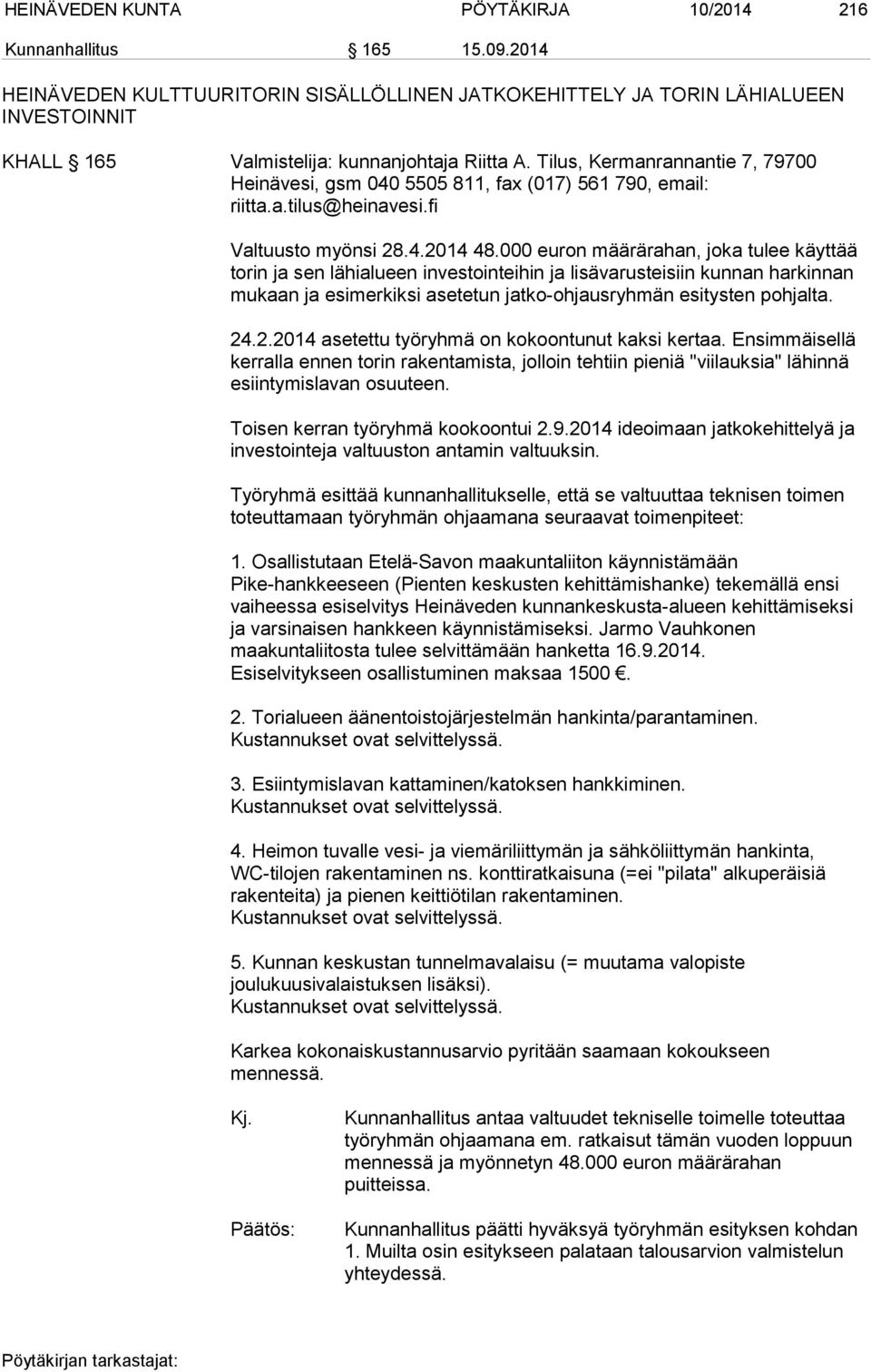 Tilus, Kermanrannantie 7, 79700 Heinävesi, gsm 040 5505 811, fax (017) 561 790, email: riitta.a.tilus@heinavesi.fi Valtuusto myönsi 28.4.2014 48.