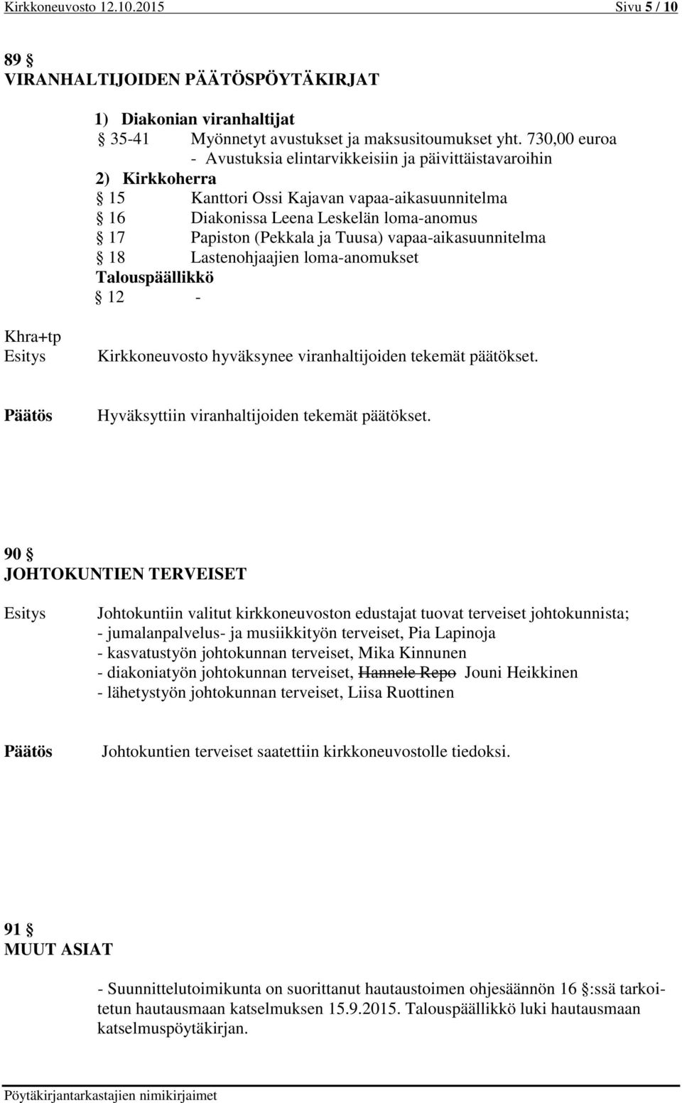 Tuusa) vapaa-aikasuunnitelma 18 Lastenohjaajien loma-anomukset Talouspäällikkö 12 - Khra+tp Kirkkoneuvosto hyväksynee viranhaltijoiden tekemät päätökset.