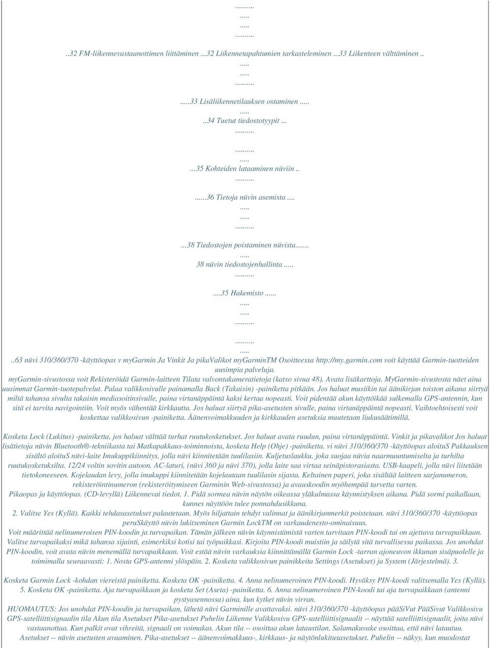 ..63 nüvi 310/360/370 -käyttöopas v mygarmin Ja Vinkit Ja pikavalikot mygarmintm Osoitteessa http://my.garmin.com voit käyttää Garmin-tuotteiden uusimpia palveluja.