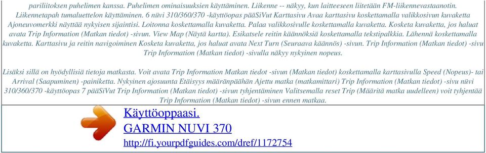 Palaa valikkosivulle koskettamalla kuvaketta. Kosketa kuvaketta, jos haluat avata Trip Information (Matkan tiedot) -sivun. View Map (Näytä kartta).