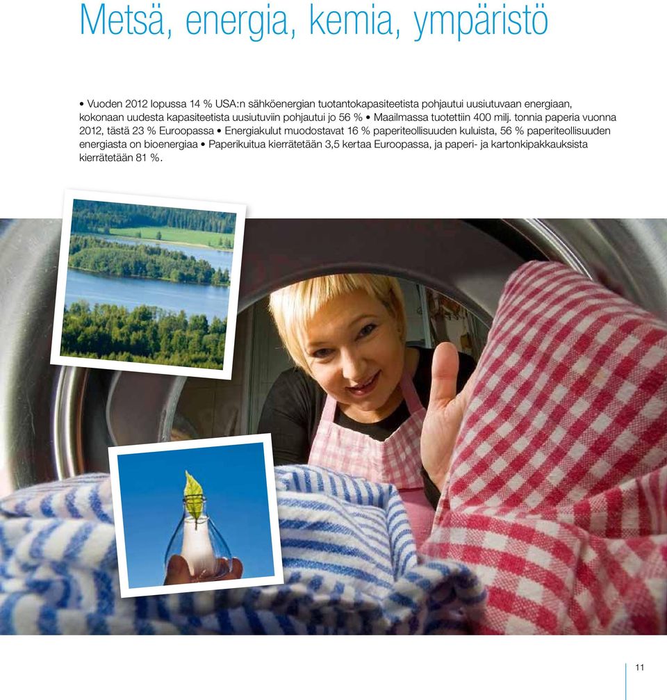 tonnia paperia vuonna 2012, tästä 23 % Euroopassa Energiakulut muodostavat 16 % paperiteollisuuden kuluista, 56 %