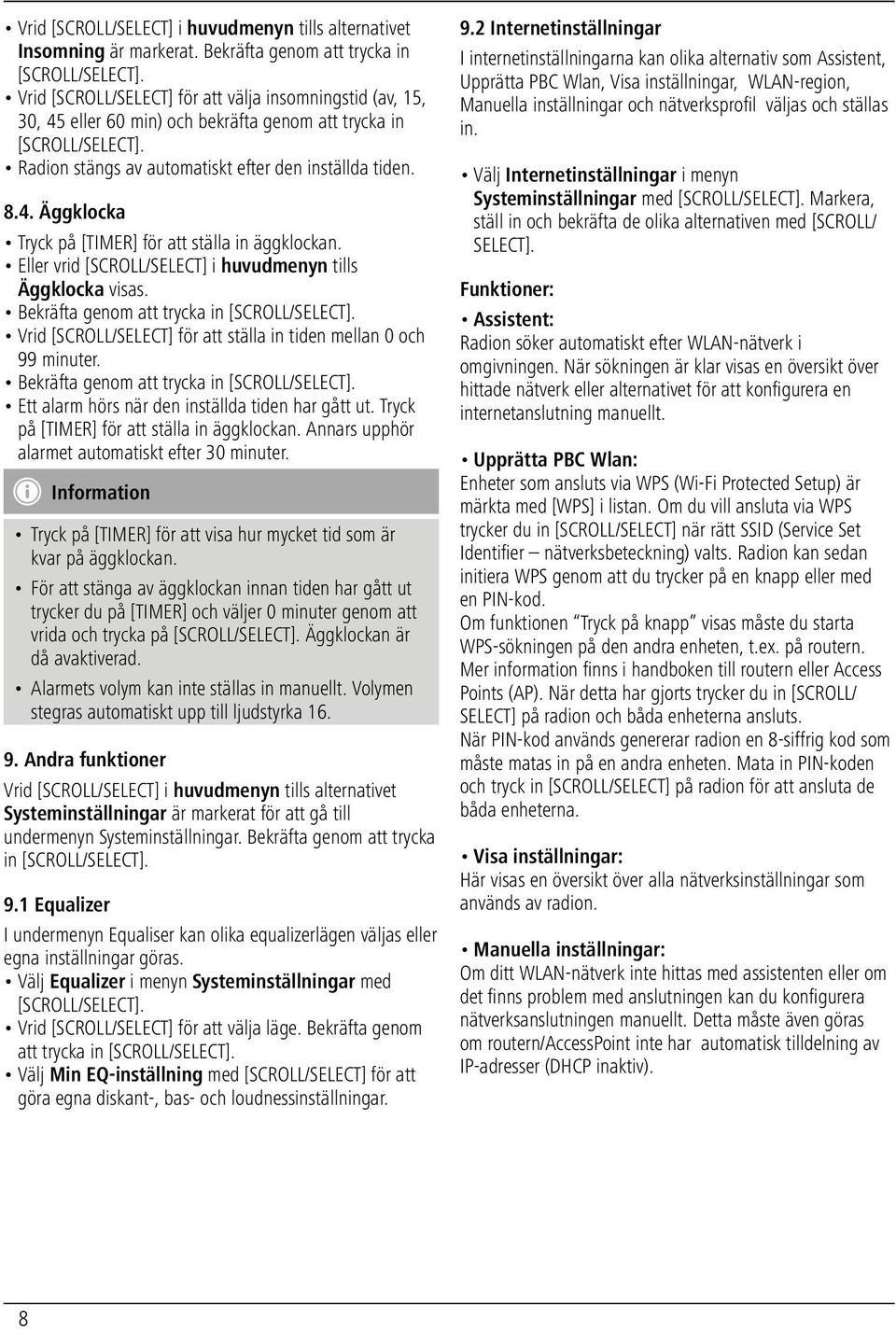 4. Äggklocka Tryck på [TIMER] för att ställa in äggklockan. Eller vrid [SCROLL/SELECT] i huvudmenyn tills Äggklocka visas.