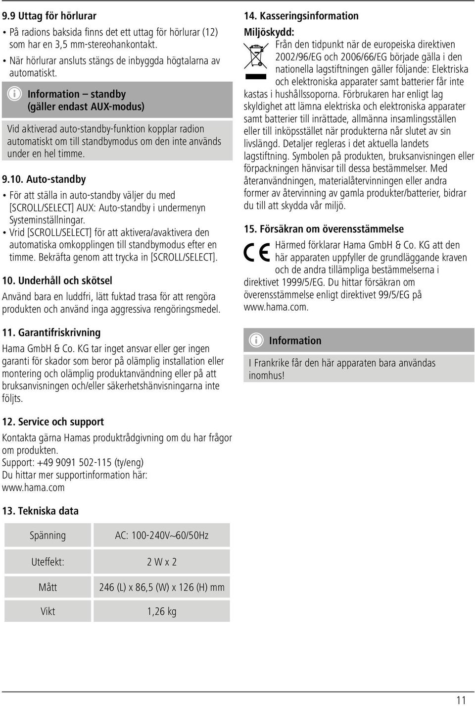 Auto-standby För att ställa in auto-standby väljer du med [SCROLL/SELECT] AUX: Auto-standby i undermenyn Systeminställningar.