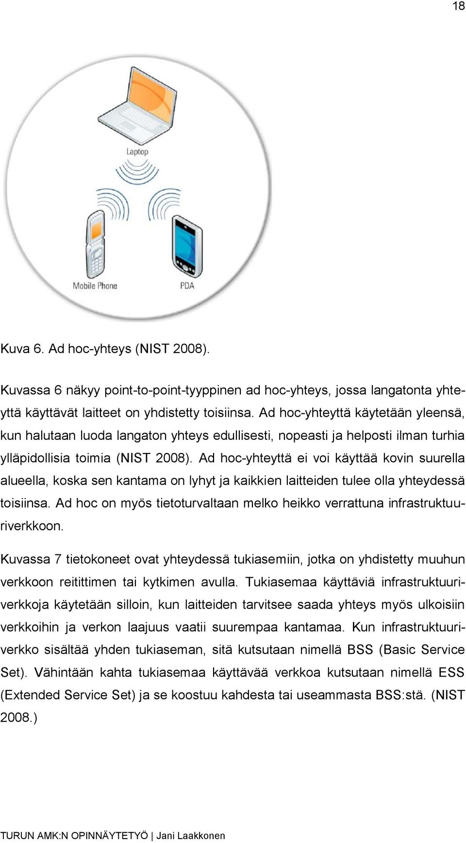 Ad hoc-yhteyttä ei voi käyttää kovin suurella alueella, koska sen kantama on lyhyt ja kaikkien laitteiden tulee olla yhteydessä toisiinsa.