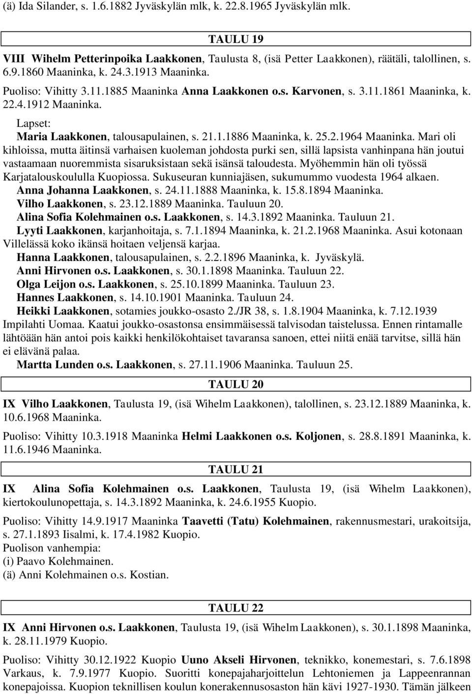 Mari oli kihloissa, mutta äitinsä varhaisen kuoleman johdosta purki sen, sillä lapsista vanhinpana hän joutui vastaamaan nuoremmista sisaruksistaan sekä isänsä taloudesta.