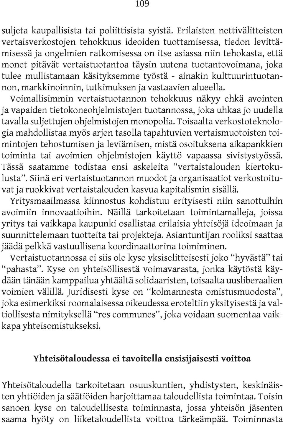 täysin uutena tuotantovoimana, joka tulee mullistamaan käsityksemme työstä - ainakin kulttuurintuotannon, markkinoinnin, tutkimuksen ja vastaavien alueella.