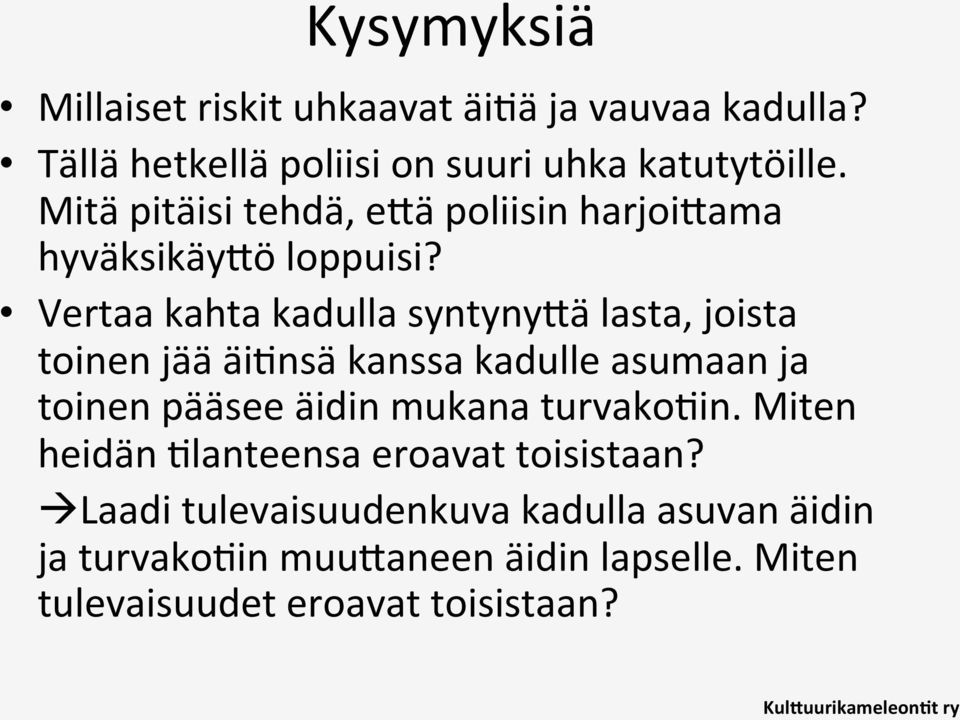 Vertaa kahta kadulla syntynydä lasta, joista toinen jää äiinsä kanssa kadulle asumaan ja toinen pääsee äidin mukana
