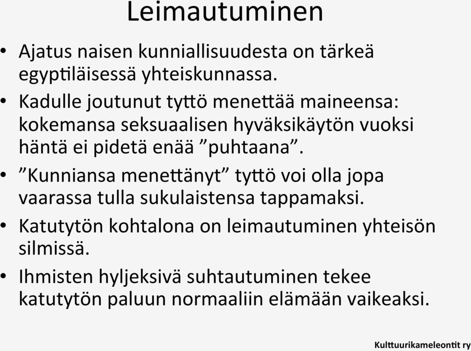 puhtaana. Kunniansa menedänyt tydö voi olla jopa vaarassa tulla sukulaistensa tappamaksi.
