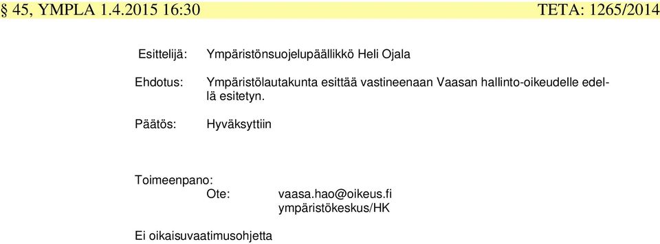 vastineenaan Vaasan hallinto-oikeudelle edellä esitetyn.