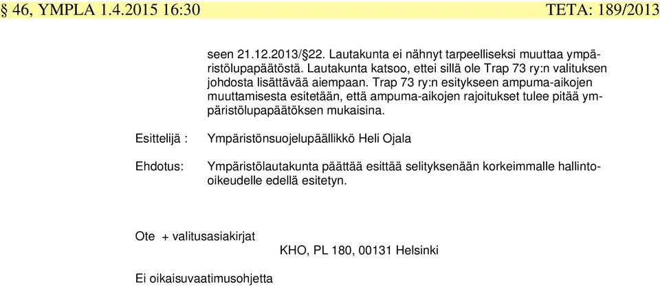 Trap 73 ry:n esitykseen ampuma-aikojen muuttamisesta esitetään, että ampuma-aikojen rajoitukset tulee pitää ympäristölupapäätöksen mukaisina.