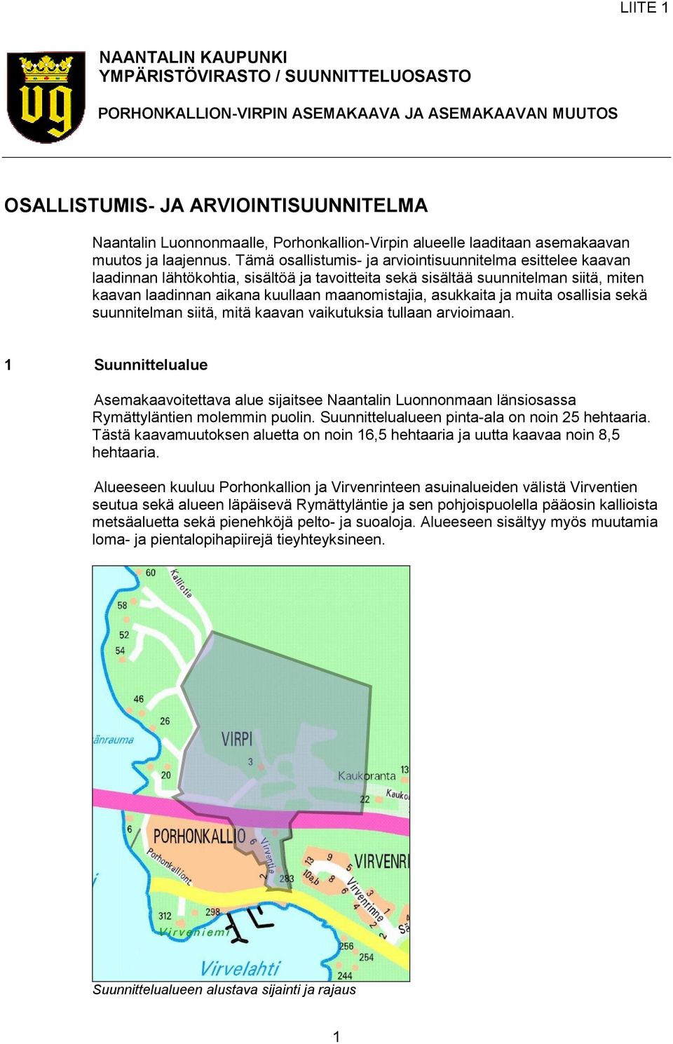 Tämä osallistumis- ja arviointisuunnitelma esittelee kaavan laadinnan lähtökohtia, sisältöä ja tavoitteita sekä sisältää suunnitelman siitä, miten kaavan laadinnan aikana kuullaan maanomistajia,