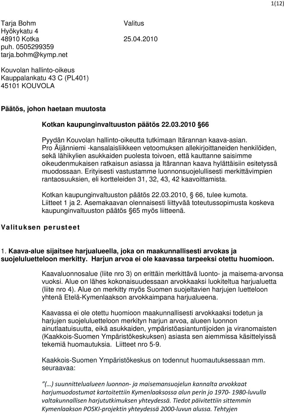 2010 66 Pyydän Kouvolan hallinto-oikeutta tutkimaan Itärannan kaava-asian.