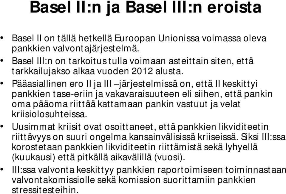 Pääasiallinen ero II ja III järjestelmissä on, että II keskittyi pankkien tase-eriin ja vakavaraisuuteen eli siihen, että pankin oma pääoma riittää kattamaan pankin vastuut ja velat