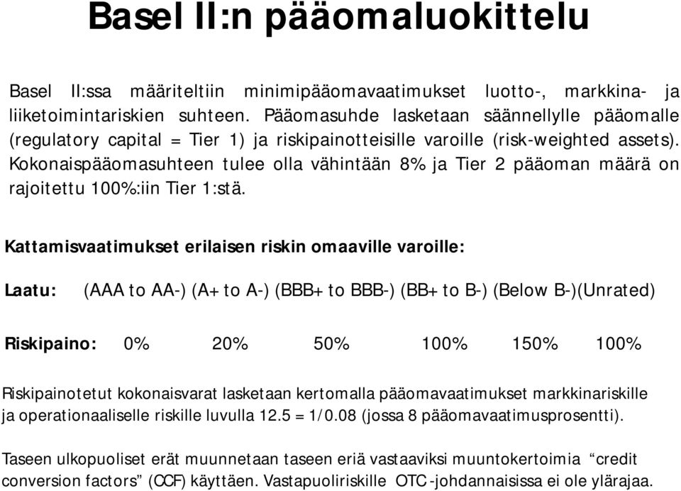 Kokonaispääomasuhteen tulee olla vähintään 8% ja Tier 2 pääoman määrä on rajoitettu 100%:iin Tier 1:stä.